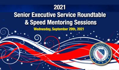 Senior Executive Service Roundtable  & Speed Mentoring Sessions